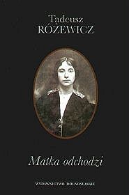 Okładka: Tadeusz Różewicz - Matka odchodzi