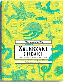 Okładka: Bibi Dumon Tak - Zwierzaki cudaki. Księga najdziwniejszych zwierząt świata
