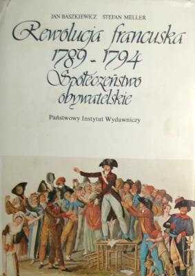 Okładka: Jan Baszkiewicz - Rewolucja francuska 1789-1794. Społeczeństwo obywatelskie