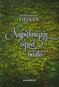 Okładka: Arkady Radosław Fiedler - Najpiękniejszy ogród świata