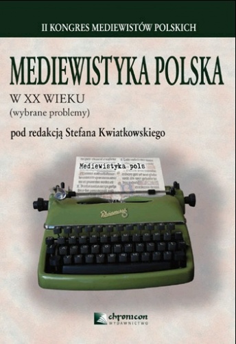 Okładka: Przemysław Wiszewski - Mediewistyka polska w XX wieku (wybrane problemy)
