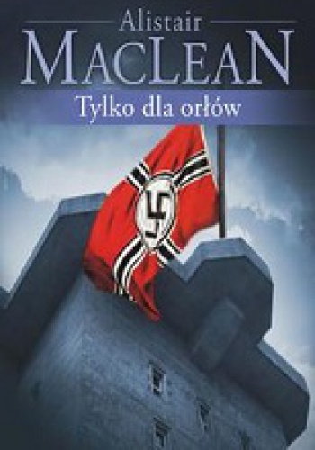 Okładka: Alistair MacLean - Tylko dla orłów