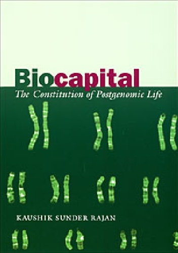 Okładka: Kaushik Sunder Rajan - Biocapital. The Constitution of Postgenomic Life
