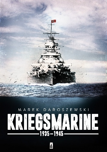 Okładka: Marek Daroszewski - Kriegsmarine 1935-1945