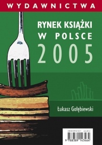 Okładka: Łukasz Gołębiewski - Rynek książki w Polsce 2005. Wydawnictwa