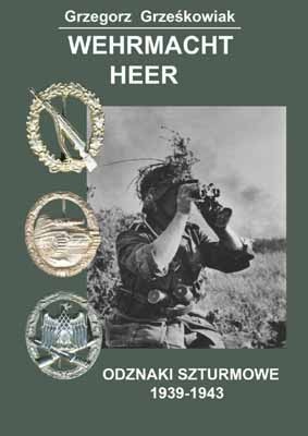 Okładka: Grzegorz Grześkowiak - Wehrmacht Heer - Odznaki szturmowe 1939-1943