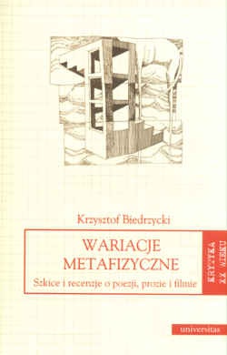 Okładka: Krzysztof Biedrzycki - Wariacje metafizyczne. Szkice i recenzje o poezji, prozie i filmie