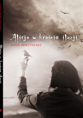 Okładka: Anna Skrzyniarz - Alicja w krainie iluzji