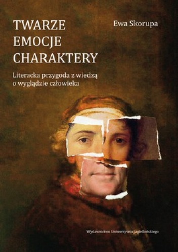 Okładka: Ewa Skorupa - Twarze. Emocje. Charaktery. Literacka przygoda z wiedzą o wyglądzie człowieka