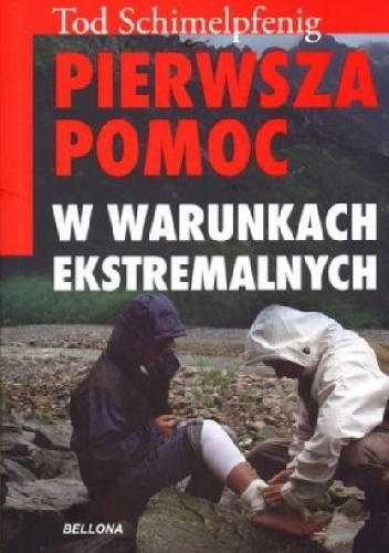 Okładka: Tod Schimelpfenig - Pierwsza pomoc w warunkach ekstremalnych