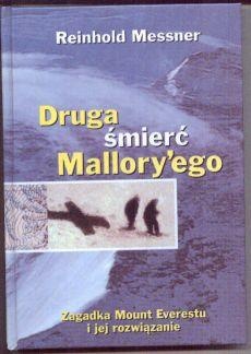 Okładka: Reinhold Messner - Druga śmierć Mallory′ego: zagadka Mount Everestu i jej rozwiązanie