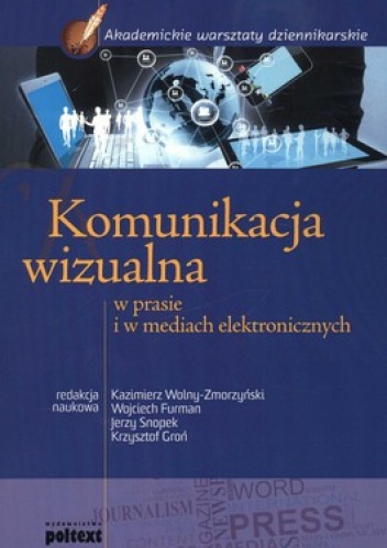 Okładka: Kazimierz Wolny-Zmorzyński - Komunikacja wizualna w prasie i w mediach elektronicznych