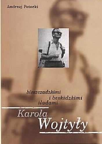 Okładka: Andrzej Potocki - Bieszczadzkimi i beskidzkimi śladami Karola Wojtyły