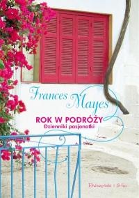 Okładka: Frances Mayes - Rok w podróży. Dzienniki pasjonatki