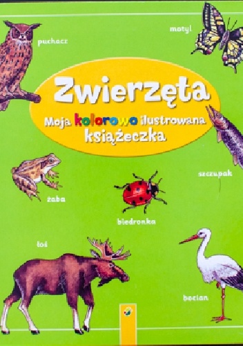Okładka:  praca zbiorowa - Zwierzęta. Moja kolorowo ilustrowana książeczka
