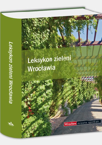 Okładka:  praca zbiorowa - Leksykon zieleni Wrocławia