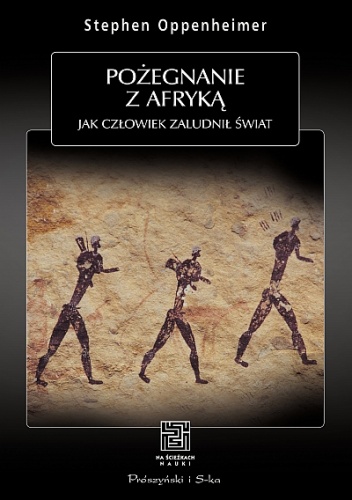 Okładka: Stephen Oppenheimer - Pożegnanie z Afryką. Jak człowiek zaludnił świat
