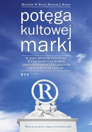 Okładka: Matthew W. Ragas - Potęga kultowej marki. W jaki sposób dziewięć wyjątkowych marek zmieniło swoich klientów w wiernych fanów
