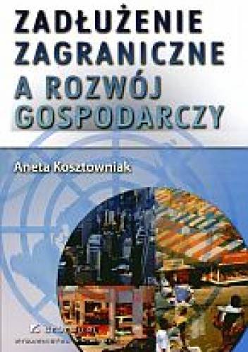 Okładka: Aneta Kosztowniak - zadłużenie zagraniczne a rozwój gospodarczy