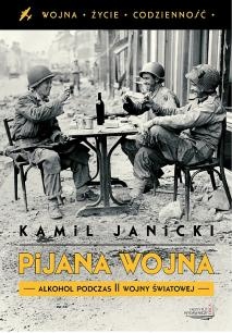 Okładka: Kamil Janicki - Pijana wojna. Alkohol podczas II wojny światowej