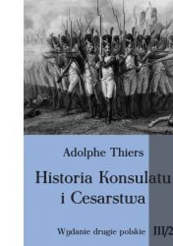 Okładka: Louis Adolphe Thiers - Historia Konsulatu i Cesarstwa tom III cz. 2