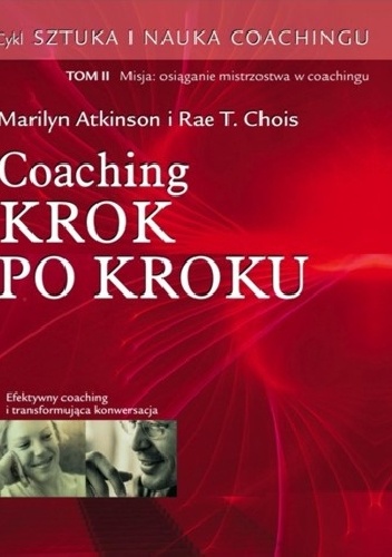 Okładka:  - Sztuka i Nauka Coachingu tom II . Coaching krok po kroku