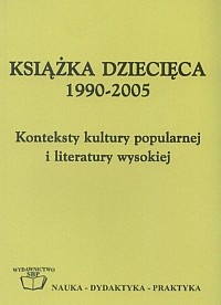 Okładka: Grzegorz Leszczyński - Książka dziecięca 1990-2005. Konteksty kultury popularnej i literatury wysokiej.