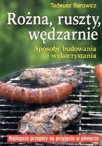 Okładka: Tadeusz Barowicz - Rożna ,ruszty, wędzarnie.Sposoby budowania i wykorzystywania