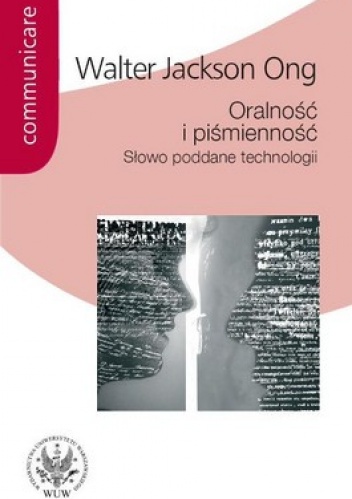Okładka: Walter Jackson Ong - Oralność i piśmienność. Słowo poddane technologii