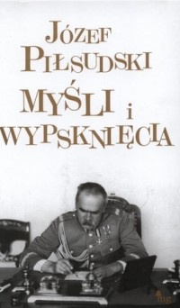 Okładka: Józef Piłsudski - Myśli i wypsknięcia