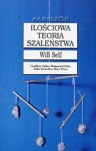 Okładka: Will Self - Ilościowa teoria szaleństwa i pięć tez na jej poparcie