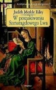 Okładka: Judith Merkle Riley - W poszukiwaniu Szmaragdowego Lwa