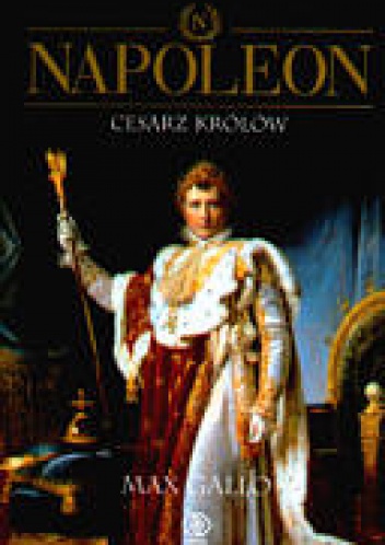Okładka: Max Gallo - Napoleon. Tom 3 Cesarz Królów