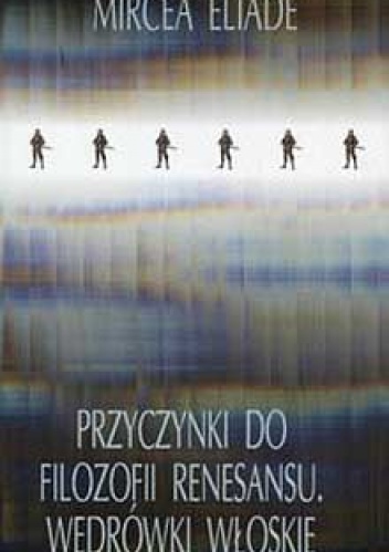 Okładka: Mircea Eliade - Przyczynki do filozofii renesansu. Wędrówki włoskie