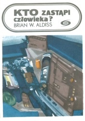 Okładka: Brian W. Aldiss - Kto zastąpi człowieka?