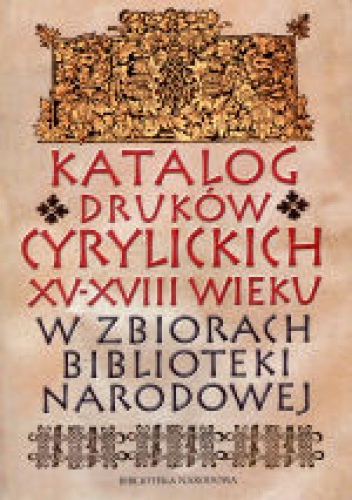 Okładka: Zoja Jaroszewicz-Pieresławcew - Katalog druków cyrylickich XV-XVIII wieku w zbiorach Biblioteki Narodowej