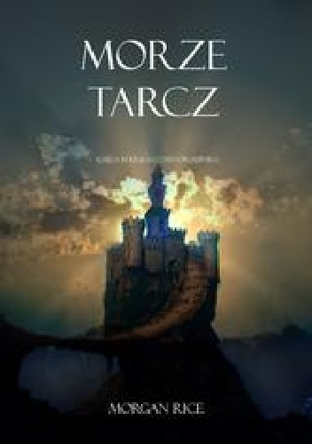 Okładka: Morgan Rice - Morze Tarcz