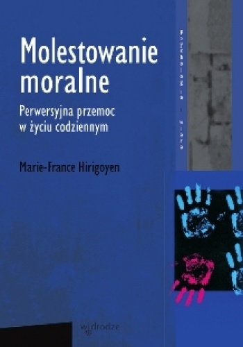 Okładka: Marie- France Hirigoyen - Molestowanie moralne. Perwersyjna przemoc w życiu codziennym.