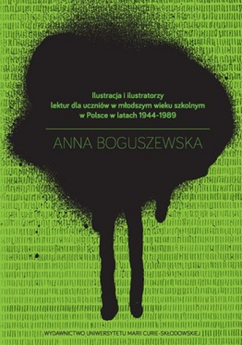Okładka: Anna Boguszewska - Ilustracja i ilustratorzy lektur dla uczniów w młodszym wieku szkolnym w Polsce w latach 1944-1989