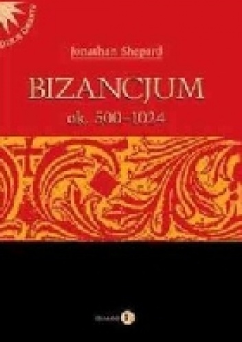 Okładka: Jonathan Shepard - Bizancjum ok. 500-1024