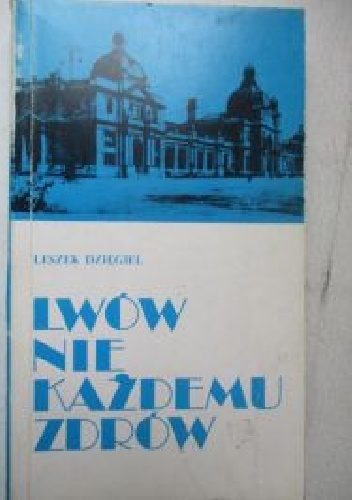 Okładka: Leszek Dzięgiel - Lwów nie każdemu zdrów