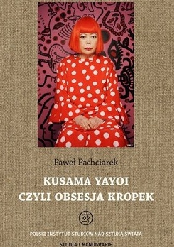 Okładka: Paweł Pachciarek - Kusama Yayoi czyli Obsesja Kropek