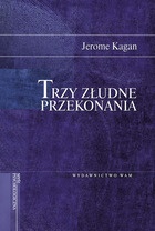 Okładka: Jerome Kagan - Trzy złudne przekonania