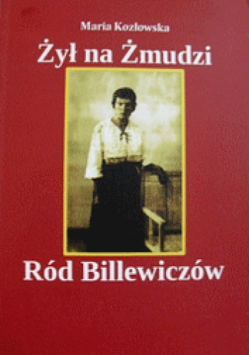 Okładka: Maria Kozłowska - Żył na Żmudzi Ród Billewiczów