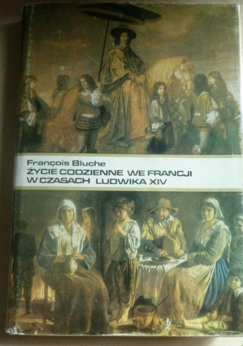 Okładka: François Bluche - Życie codzienne we Francji w czasach Ludwika XIV