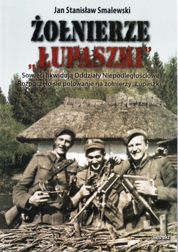 Okładka: Jan Stanisław Smalewski - Żołnierze "Łupaszki"