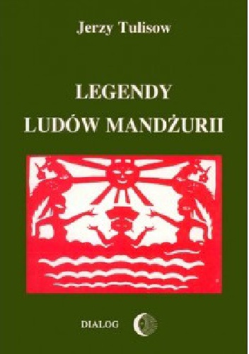 Okładka: Jerzy Tulisow - Legendy Ludów Mandżurii Tom I
