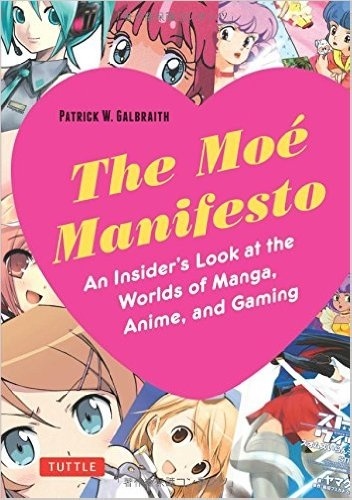 Okładka: Patrick W. Galbraith - The Moe Manifesto: An Insider's Look at the Worlds of Manga, Anime, and Gaming