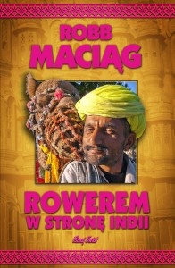 Okładka: Robert Maciąg - Rowerem w stronę Indii