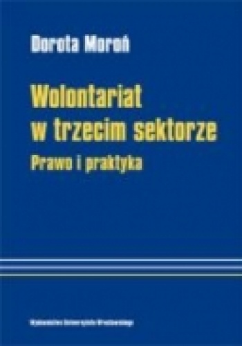 Okładka: Dorota Moroń - Wolontariat w trzecim sektorze. Prawo i praktyka